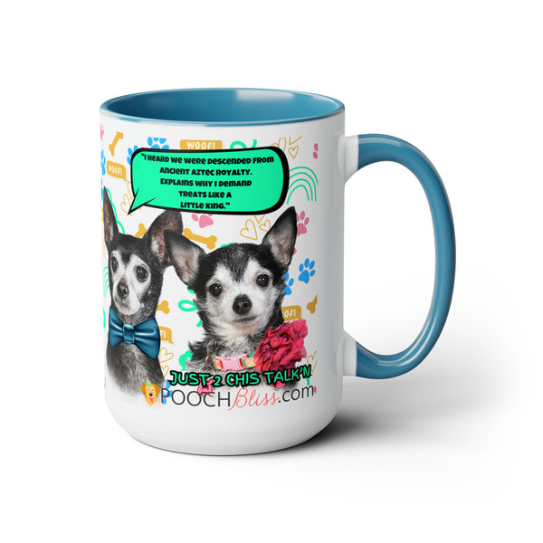 "I heard we were descended from ancient Aztec royalty. Explains why I demand treats like a little king." Two Chi's Talking Sarcastic Two-Tone Coffee Mugs, 15oz for Dog Lovers
