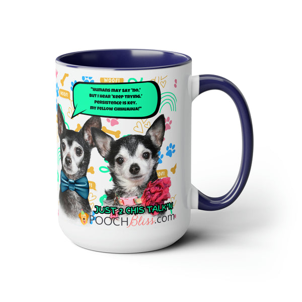 "Humans may say 'no,' but I hear 'keep trying.' Persistence is key, my fellow Chihuahua!" Sarcastic Two Chi's Talking  Two-Tone Coffee Mugs, 15oz for Dog Lovers