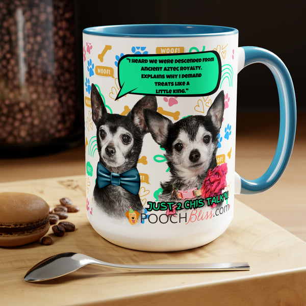 "I heard we were descended from ancient Aztec royalty. Explains why I demand treats like a little king." Two Chi's Talking Sarcastic Two-Tone Coffee Mugs, 15oz for Dog Lovers