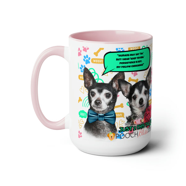 "Humans may say 'no,' but I hear 'keep trying.' Persistence is key, my fellow Chihuahua!" Sarcastic Two Chi's Talking  Two-Tone Coffee Mugs, 15oz for Dog Lovers