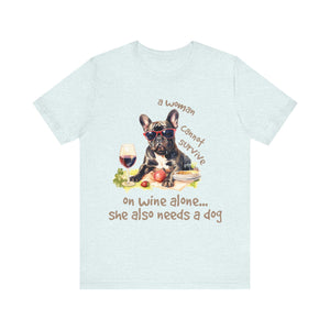 A Woman cannot Survive on Wine Alone She also needs a Dog Cartoon Unisex Jersey T-shirt