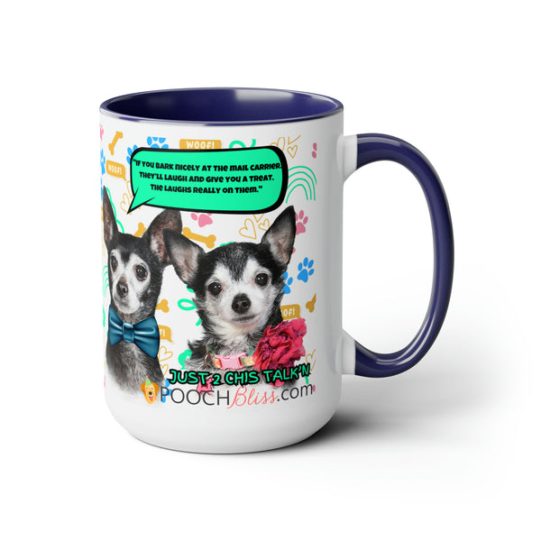 "If you bark nicely at the mail carrier. They’ll laugh and give you a treat. The Laughs really on them." Two Chi's Talking Sarcastic Two-Tone Coffee Mugs, 15oz for Dog Lovers