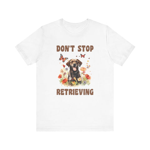 Don't Stop Retrieving Dog Cartoon Unisex Jersey T-shirt