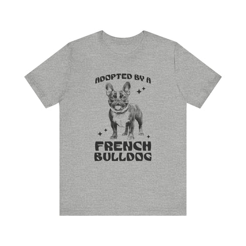 Adopted by a French Bulldog Unisex Jersey Short Sleeve Tee T-Shirt