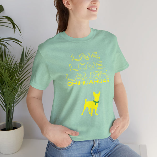 Live Love Laugh Chihuahuas Unisex Jersey Tee