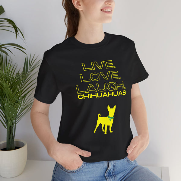 Live Love Laugh Chihuahuas Unisex Jersey Tee