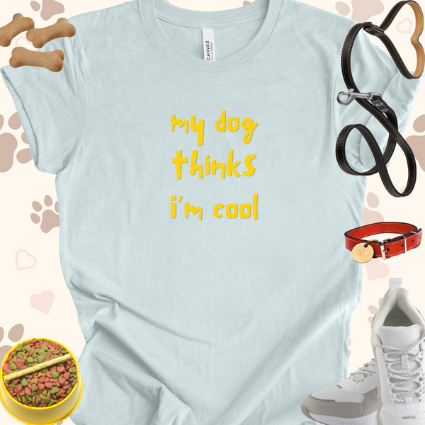 My Dog Thinks I'm Cool Unisex Jersey T-shirt