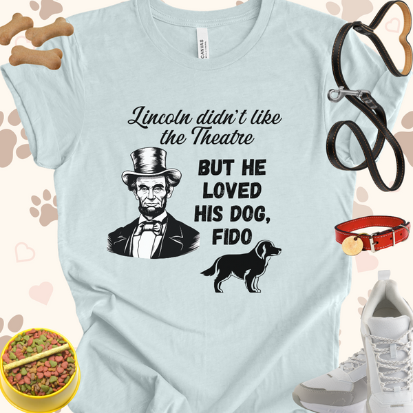 Lincoln didn't like Theatre but loved his dog Fido Unisex Jersey Short Sleeve Gift for History Buffs and Dog Lovers