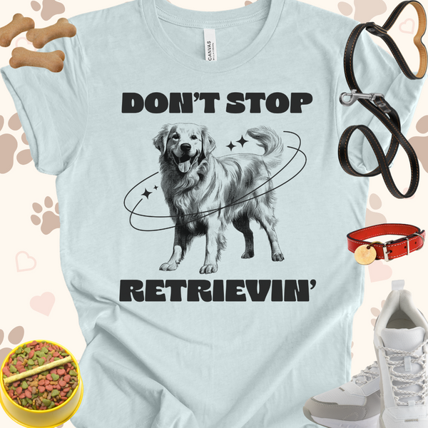 Don't Stop Retrieving Unisex Jersey Short Sleeve Tee T-Shirt