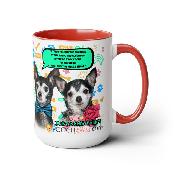 "I tried to join the big dogs at the park. They laughed. Little do they know, I'm the boss and I run the show.." Two Chi's Talking SarcasticTwo-Tone Coffee Mugs, 15oz for Dog Lovers