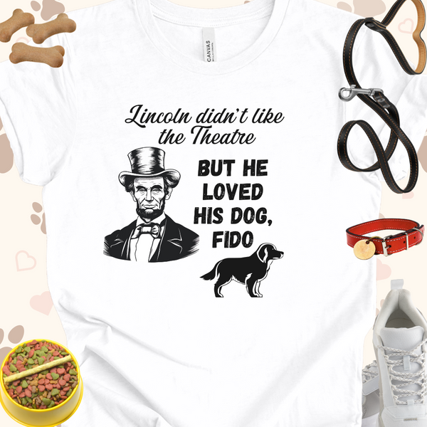 Lincoln didn't like Theatre but loved his dog Fido Unisex Jersey Short Sleeve Gift for History Buffs and Dog Lovers