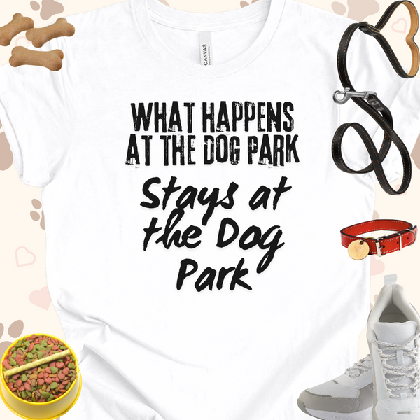 What Happens at the Dog Park Unisex Jersey Short Sleeve Tee T-Shirt