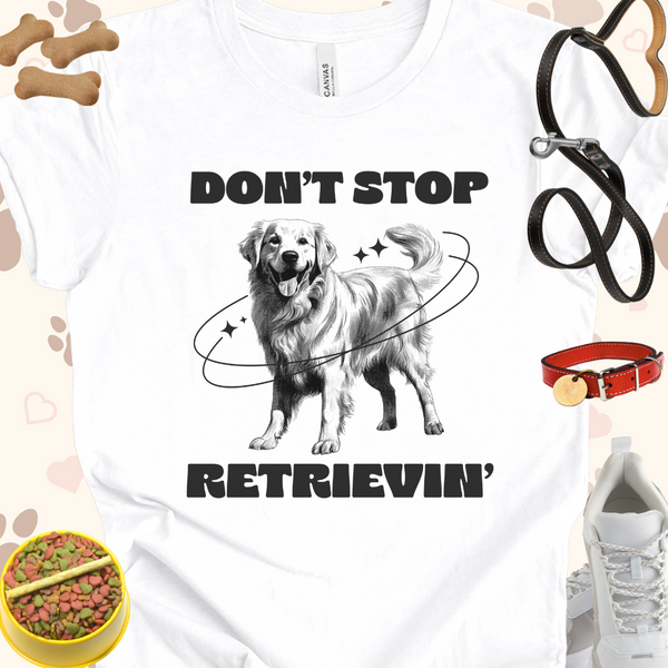 Don't Stop Retrieving Unisex Jersey Short Sleeve Tee T-Shirt