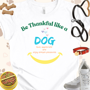 Be Thankful like a Dog Unisex Jersey Short Sleeve Tee T-Shirt