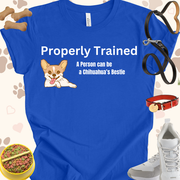 Properly Trained A Person Can Be a Chihuahua's Bestie Unisex Jersey Short Sleeve Tee T-Shirt