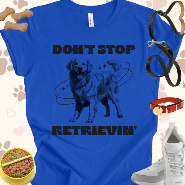 Don't Stop Retrieving Unisex Jersey Short Sleeve Tee T-Shirt