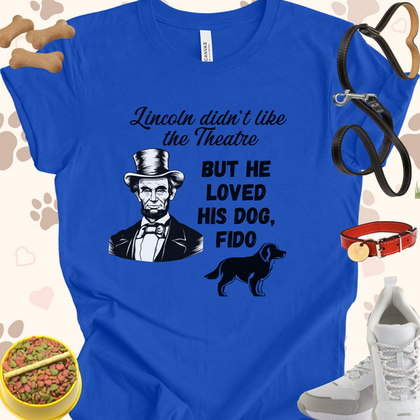 Lincoln didn't like Theatre but loved his dog Fido Unisex Jersey Short Sleeve Gift for History Buffs and Dog Lovers