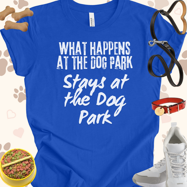 What Happens at the Dog Park Unisex Jersey Short Sleeve Tee T-Shirt