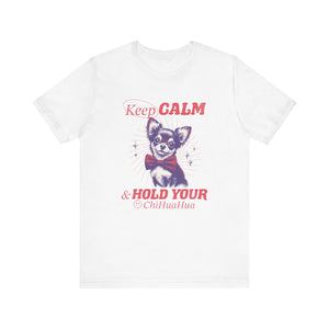 Keep Calm and Hold your Chihuahua Dog Cartoon Unisex Jersey T-shirt