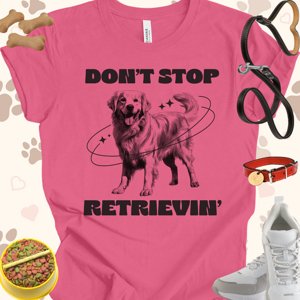 Don't Stop Retrieving Unisex Jersey Short Sleeve Tee T-Shirt