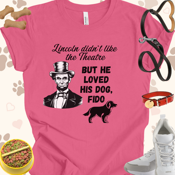 Lincoln didn't like Theatre but loved his dog Fido Unisex Jersey Short Sleeve Gift for History Buffs and Dog Lovers