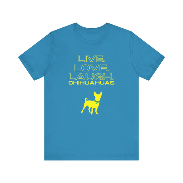 Live Love Laugh Chihuahuas Unisex Jersey Tee