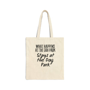 What Happens at the Dog Park Stays at the Dog Park Cotton Canvas Tote Bag