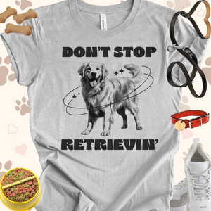 Don't Stop Retrieving Unisex Jersey Short Sleeve Tee T-Shirt