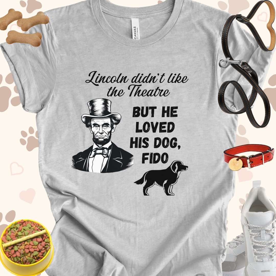 Lincoln didn't like Theatre but loved his dog Fido Unisex Jersey Short Sleeve Gift for History Buffs and Dog Lovers