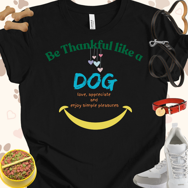 Be Thankful like a Dog Unisex Jersey Short Sleeve Tee T-Shirt