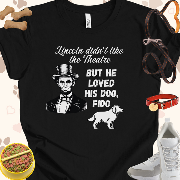 Lincoln didn't like Theatre but loved his dog Fido Unisex Jersey Short Sleeve Gift for History Buffs and Dog Lovers