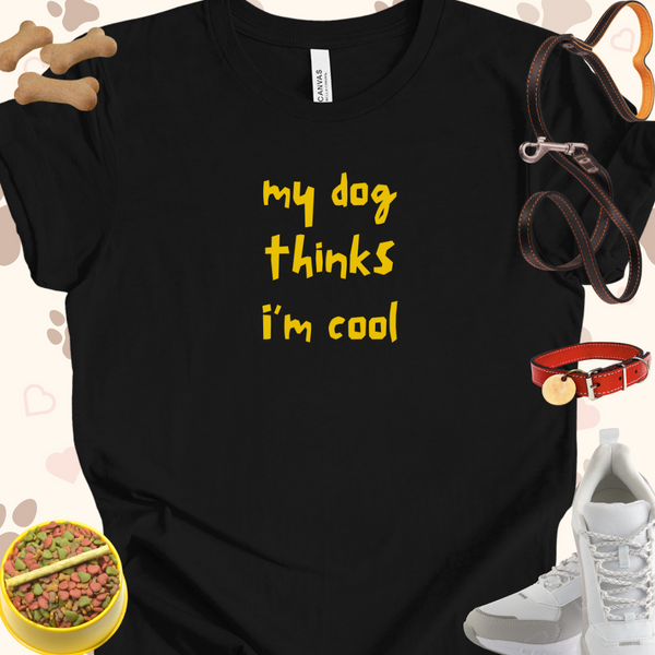 My Dog Thinks I'm Cool Unisex Jersey T-shirt