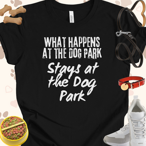 What Happens at the Dog Park Unisex Jersey Short Sleeve Tee T-Shirt