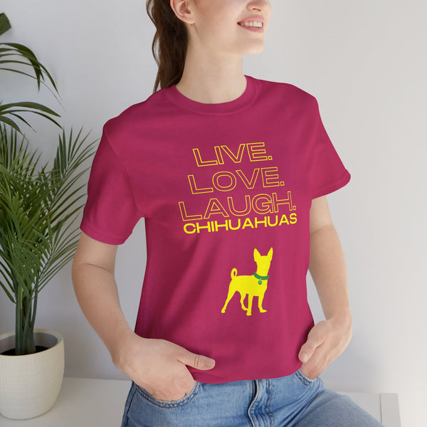 Live Love Laugh Chihuahuas Unisex Jersey Tee