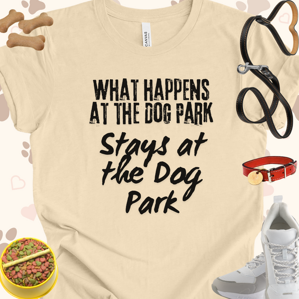 What Happens at the Dog Park Unisex Jersey Short Sleeve Tee T-Shirt