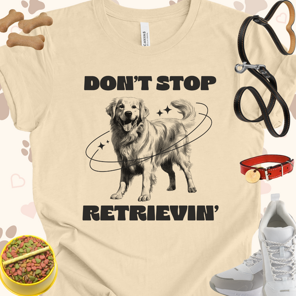 Don't Stop Retrieving Unisex Jersey Short Sleeve Tee T-Shirt