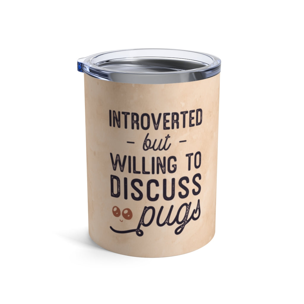 "Introverted but willing to discuss pugs" with pug Tumbler 10oz