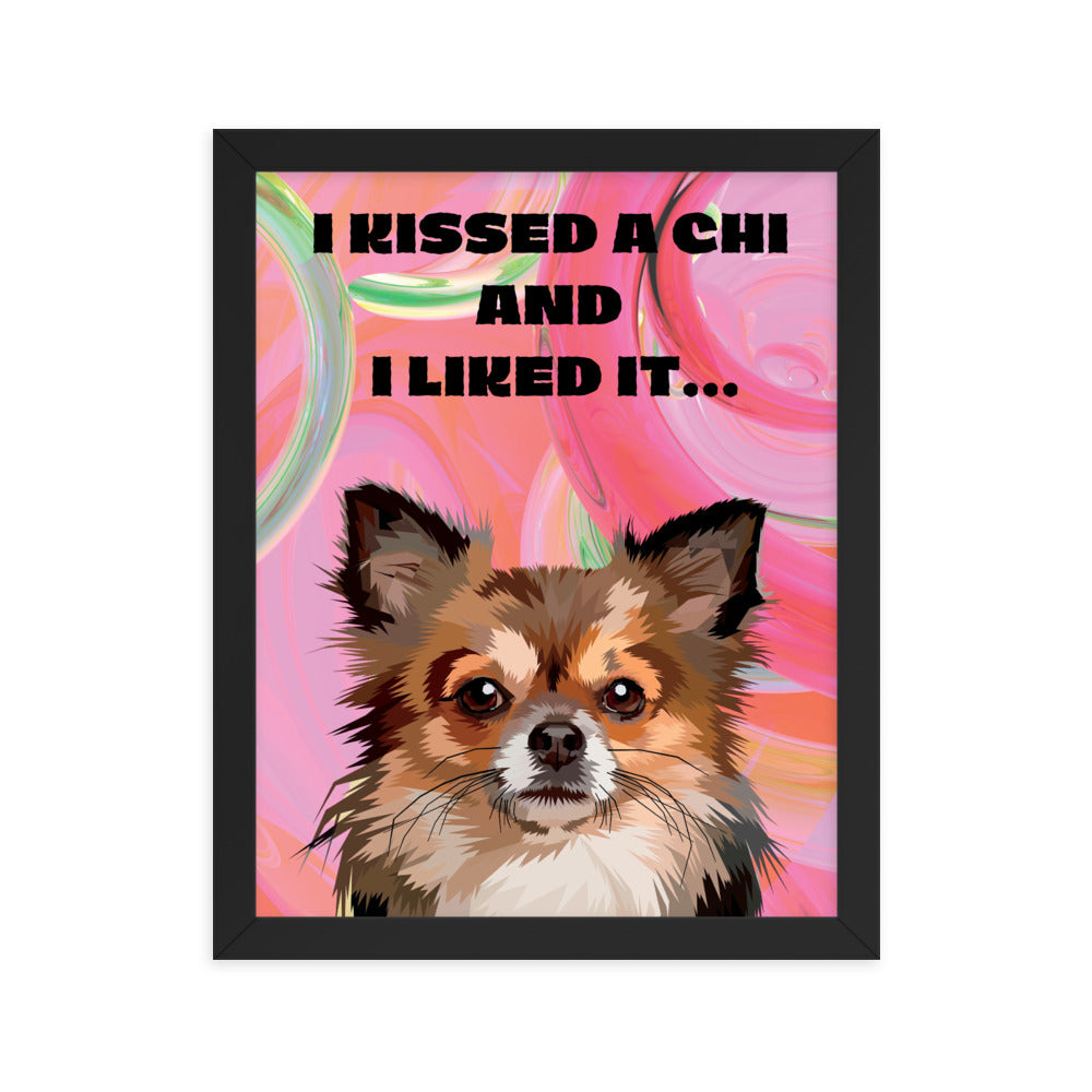 "I kissed a chi and I liked it" long haired tri color chihuahua framed poster