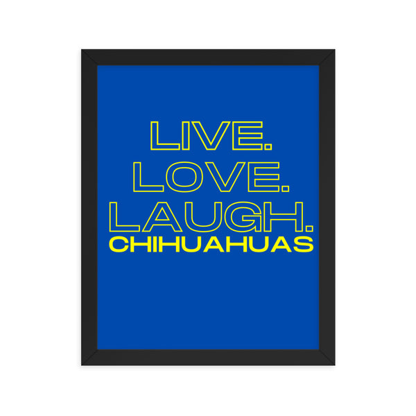 Live Love Laugh Chihuahuas Yellow Words on Blue Framed poster