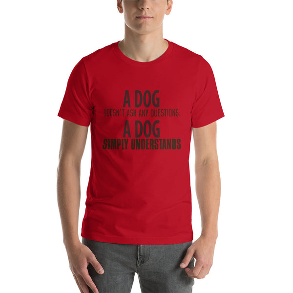 A Dog Doesn't Ask Any Questions-Sleeve Unisex T-Shirt