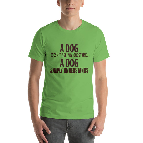 A Dog Doesn't Ask Any Questions-Sleeve Unisex T-Shirt