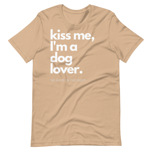Kiss me I'm a Dog Lover He Says I'm the best Short-Sleeve Unisex T-Shirt