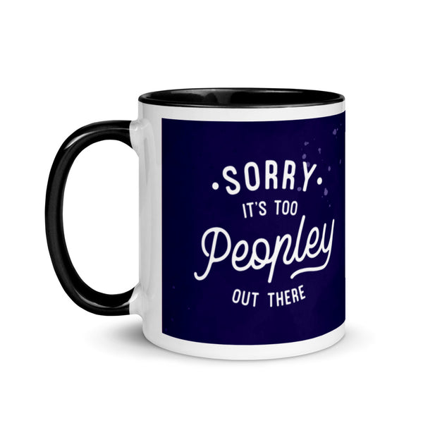 Sorry It's too Peopley Out There 11oz. Mug with Color Inside