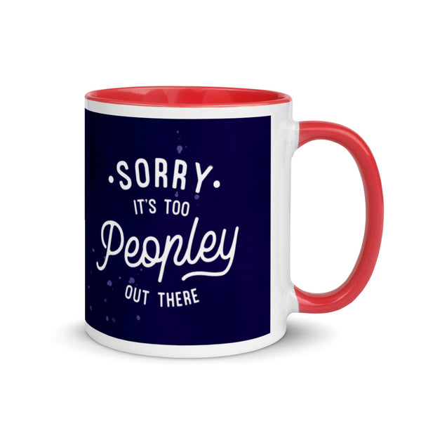 Sorry It's too Peopley Out There 11oz. Mug with Color Inside